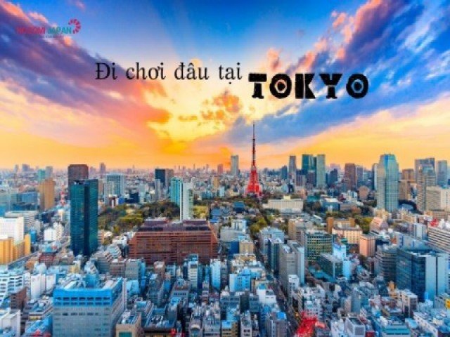 Đến thủ đô Tokyo (Nhật Bản) nên đi đâu?