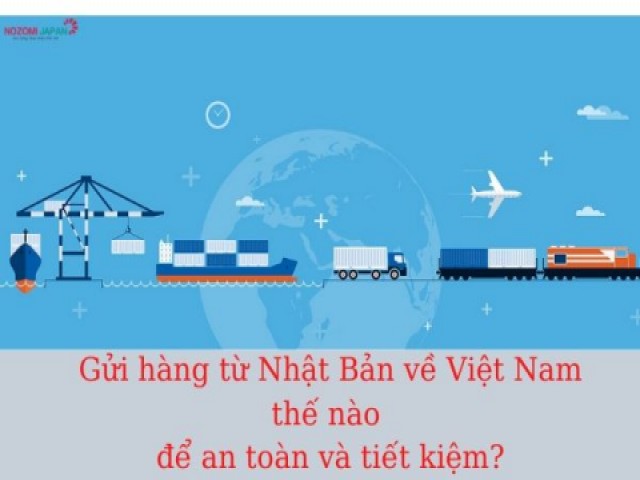 Gửi hàng từ Nhật Bản về Việt Nam thế nào để an toàn và tiết kiệm?