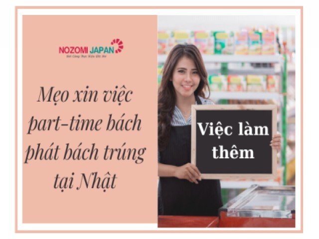 Tuyệt chiêu xin việc làm thêm tại Nhật bách phát bách trúng